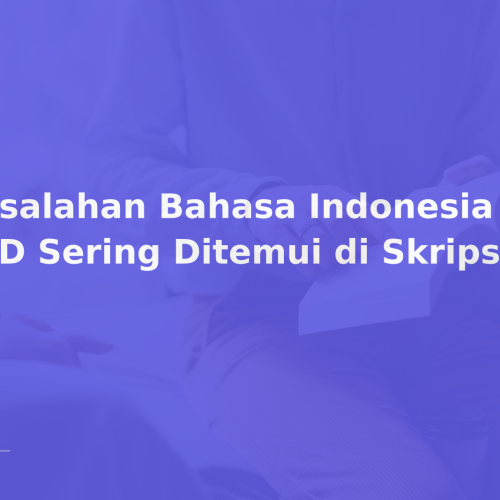 Kesalahan Bahasa Indonesia dan EYD Sering Ditemui di Skripsi