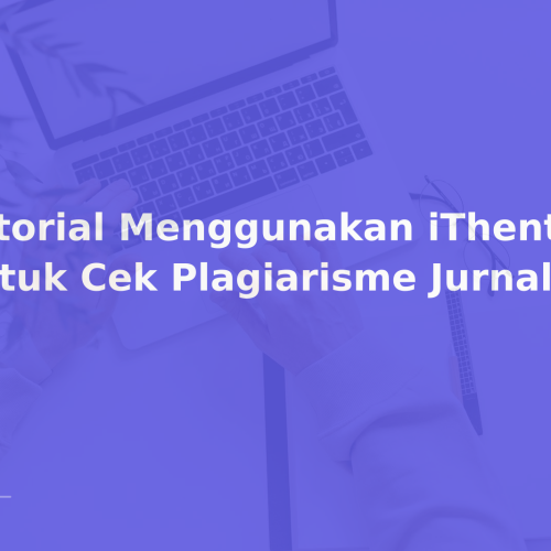 Tutorial Menggunakan iThenticate untuk Cek Plagiarisme Jurnal