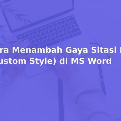 Cara Menambah Gaya Sitasi Baru (Custom Style) di MS Word