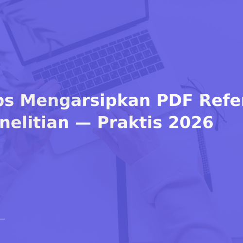 Tips Mengarsipkan PDF Referensi Penelitian — Praktis 2026