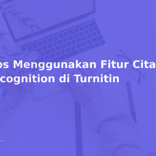 Tips Menggunakan Fitur Citation Recognition di Turnitin