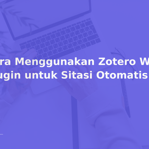 Cara Menggunakan Zotero Word Plugin untuk Sitasi Otomatis