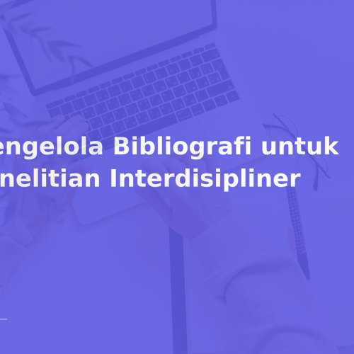 Mengelola Bibliografi untuk Penelitian Interdisipliner