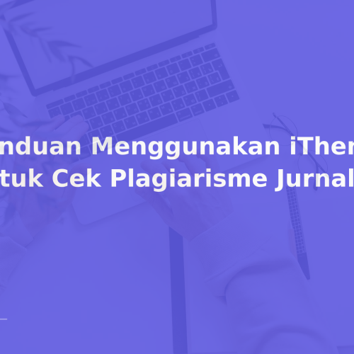 Panduan Menggunakan iThenticate untuk Cek Plagiarisme Jurnal