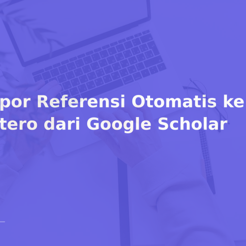 Impor Referensi Otomatis ke Zotero dari Google Scholar