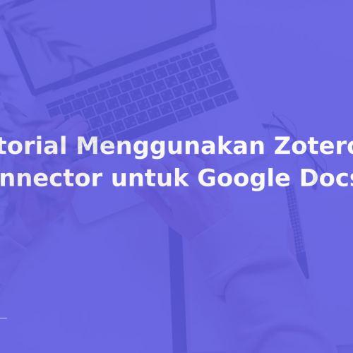 Tutorial Menggunakan Zotero Connector untuk Google Docs 2026