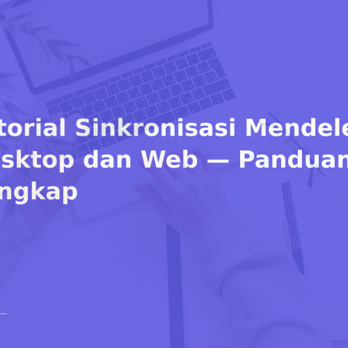 Tutorial Sinkronisasi Mendeley Desktop dan Web — Panduan Lengkap