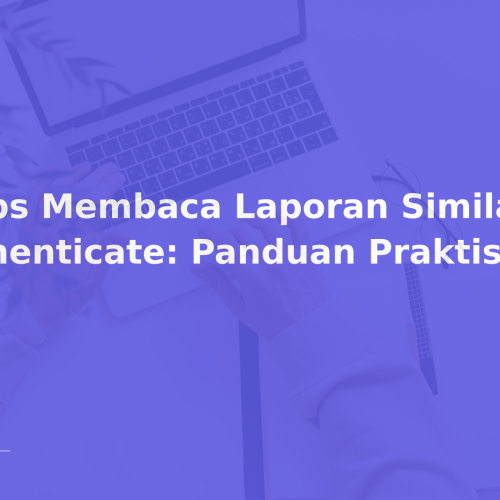 Tips Membaca Laporan Similarity iThenticate: Panduan Praktis