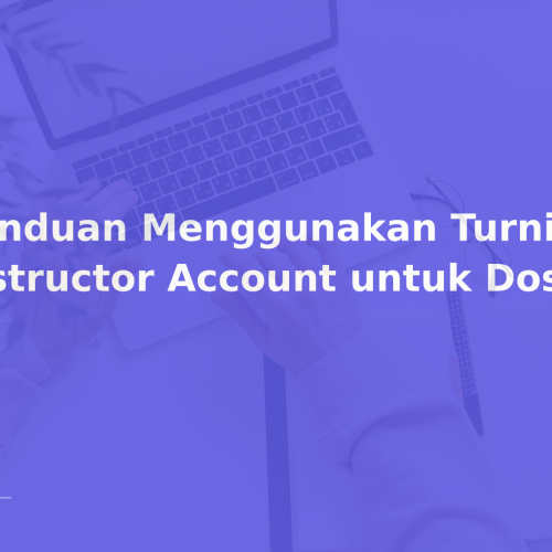 Panduan Menggunakan Turnitin Instructor Account untuk Dosen