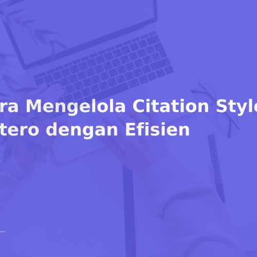 Cara Mengelola Citation Style di Zotero dengan Efisien