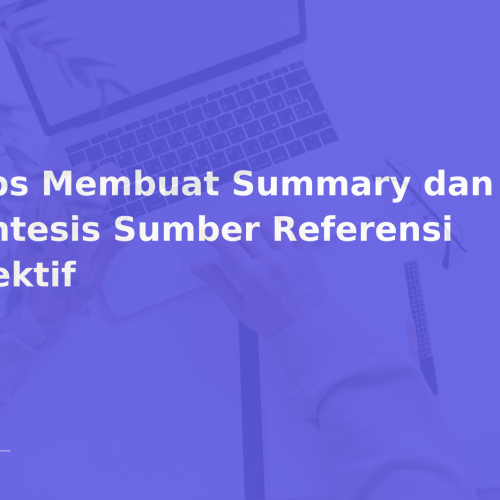 Tips Membuat Summary dan Sintesis Sumber Referensi Efektif
