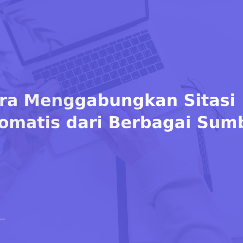 Cara Menggabungkan Sitasi Otomatis dari Berbagai Sumber