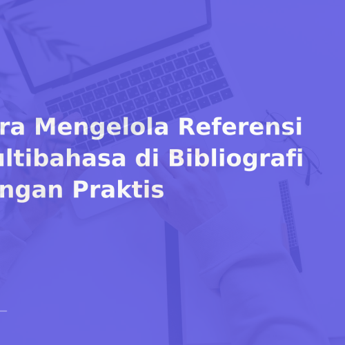 Cara Mengelola Referensi Multibahasa di Bibliografi dengan Praktis