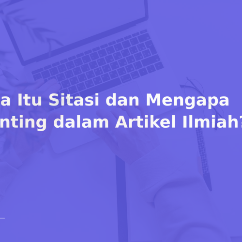 Apa Itu Sitasi dan Mengapa Penting dalam Artikel Ilmiah?