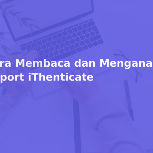 Cara Membaca dan Menganalisis Report iThenticate