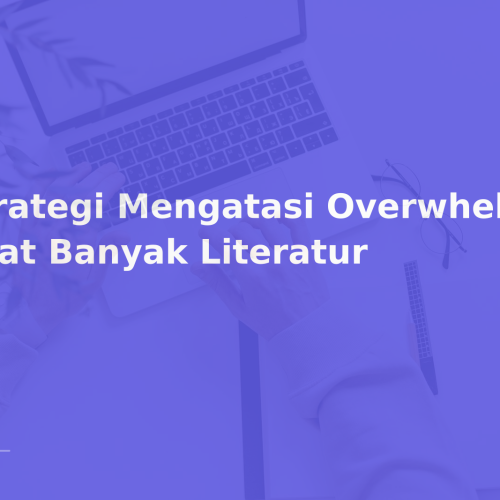 Strategi Mengatasi Overwhelm Saat Banyak Literatur