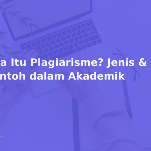 Apa Itu Plagiarisme? Jenis & Contoh dalam Akademik