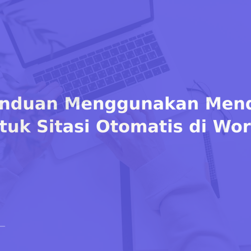 Panduan Menggunakan Mendeley untuk Sitasi Otomatis di Word