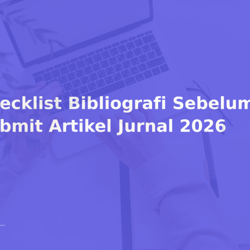 Checklist Bibliografi Sebelum Submit Artikel Jurnal 2026