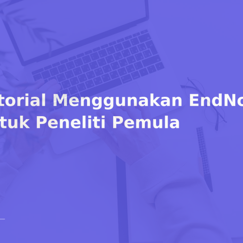 Tutorial Menggunakan EndNote untuk Peneliti Pemula