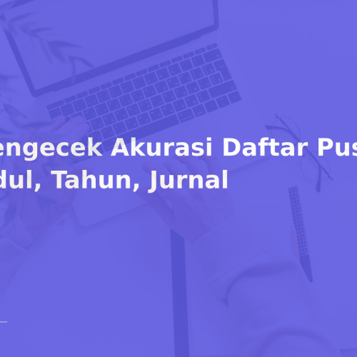 Mengecek Akurasi Daftar Pustaka: Judul, Tahun, Jurnal