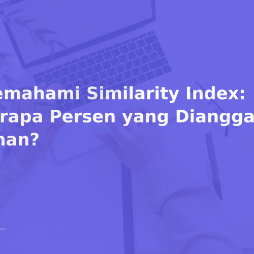 Memahami Similarity Index: Berapa Persen yang Dianggap Aman?