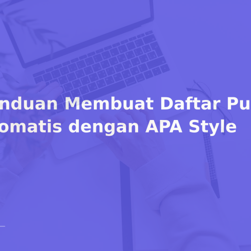 Panduan Membuat Daftar Pustaka Otomatis dengan APA Style