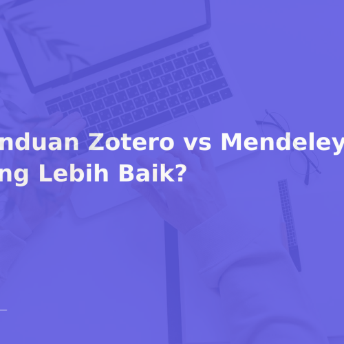 Panduan Zotero vs Mendeley: Mana yang Lebih Baik?