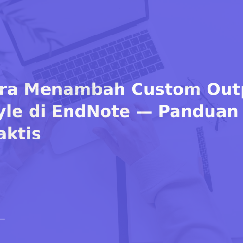 Cara Menambah Custom Output Style di EndNote — Panduan Praktis