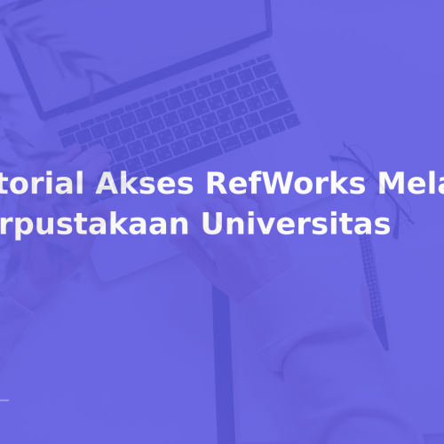Tutorial Akses RefWorks Melalui Perpustakaan Universitas