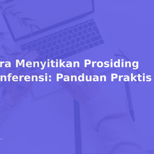 Cara Menyitikan Prosiding Konferensi: Panduan Praktis 2026