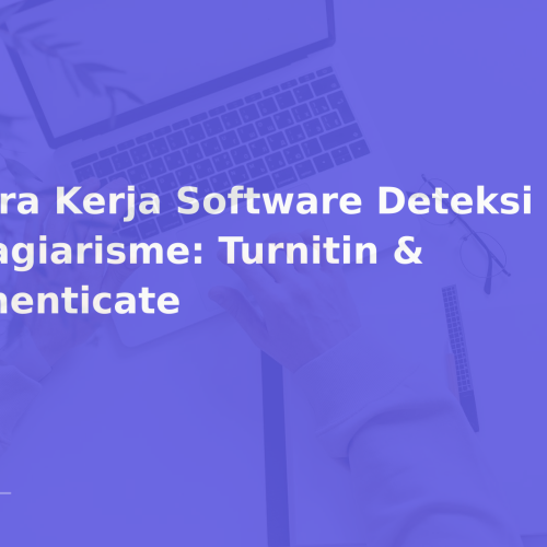 Cara Kerja Software Deteksi Plagiarisme: Turnitin & iThenticate
