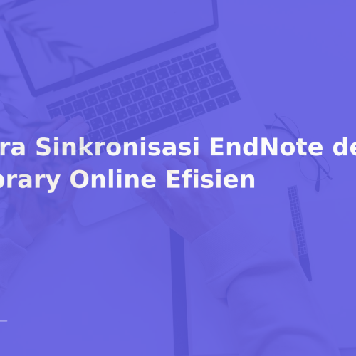 Cara Sinkronisasi EndNote dengan Library Online Efisien