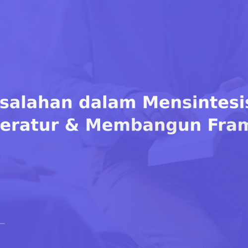 Kesalahan dalam Mensintesis Literatur & Membangun Framework