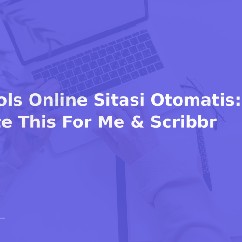 Tools Online Sitasi Otomatis: Cite This For Me & Scribbr