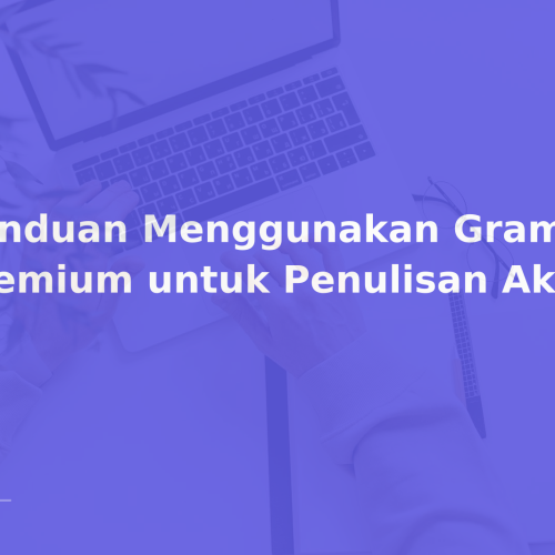 Panduan Menggunakan Grammarly Premium untuk Penulisan Akademik