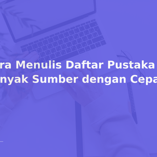 Cara Menulis Daftar Pustaka dari Banyak Sumber dengan Cepat