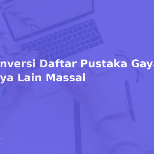 Konversi Daftar Pustaka Gaya ke Gaya Lain Massal