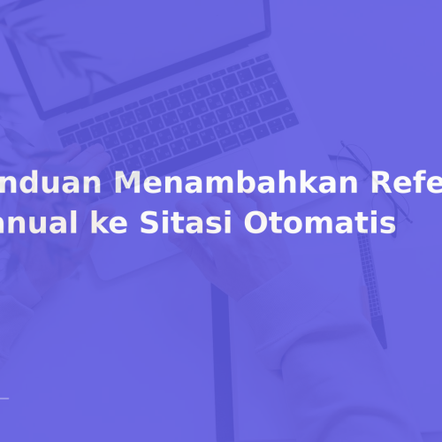 Panduan Menambahkan Referensi Manual ke Sitasi Otomatis