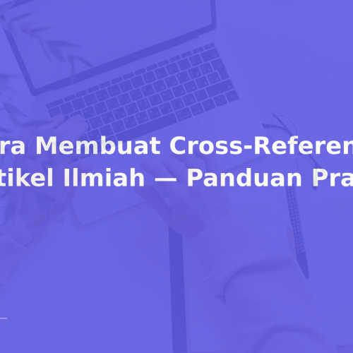 Cara Membuat Cross-Reference di Artikel Ilmiah — Panduan Praktis