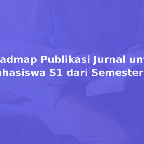 Roadmap Publikasi Jurnal untuk Mahasiswa S1 dari Semester Awal