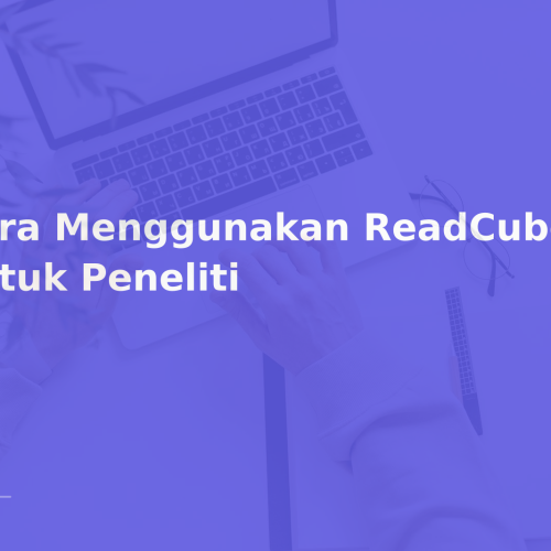 Cara Menggunakan ReadCube Papers untuk Peneliti