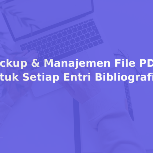 Backup & Manajemen File PDF untuk Setiap Entri Bibliografi