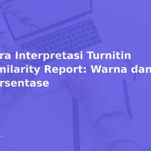 Cara Interpretasi Turnitin Similarity Report: Warna dan Persentase