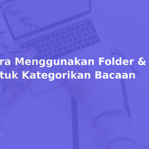 Cara Menggunakan Folder & Tags untuk Kategorikan Bacaan