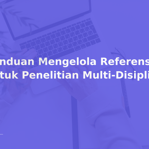 Panduan Mengelola Referensi untuk Penelitian Multi-Disiplin