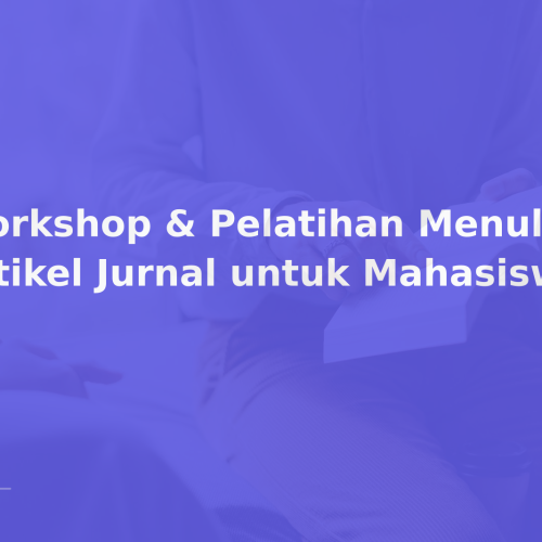 Workshop & Pelatihan Menulis Artikel Jurnal untuk Mahasiswa