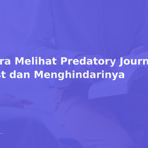 Cara Melihat Predatory Journal List dan Menghindarinya