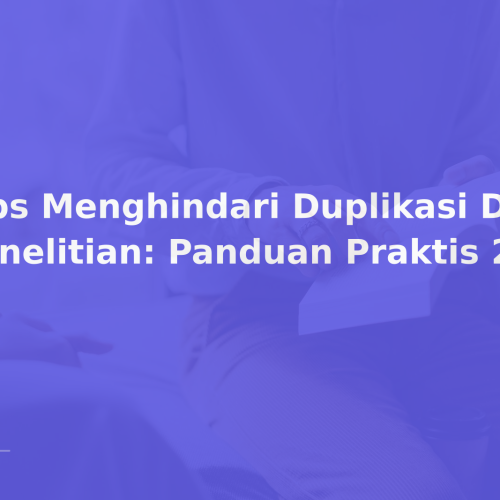 Tips Menghindari Duplikasi Data Penelitian: Panduan Praktis 2026