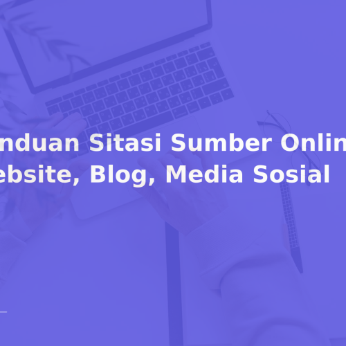 Panduan Sitasi Sumber Online: Website, Blog, Media Sosial